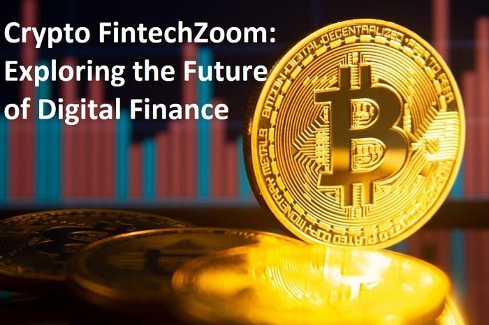 Crypto FintechZoom: Exploring the Future of Digital Finance