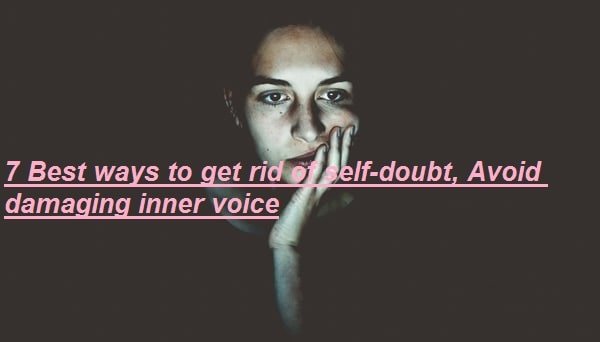 Top 7 Best Ways To Get Rid Of Self-doubt, Avoid Damaging Inner Voice